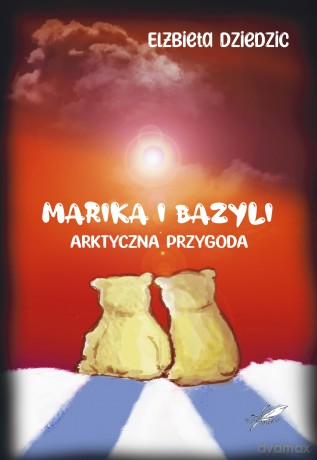 Marika i Bazyli. Arktyczna przygoda - Elżbieta Dziedzic [KSIĄŻKA]