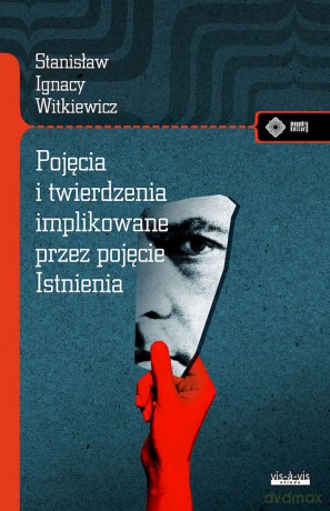Pojęcia i twierdzenia implikowane przez pojęcie istnienia - Stanisław Ignacy Witkiewicz (Witkacy) [KSIĄŻKA]