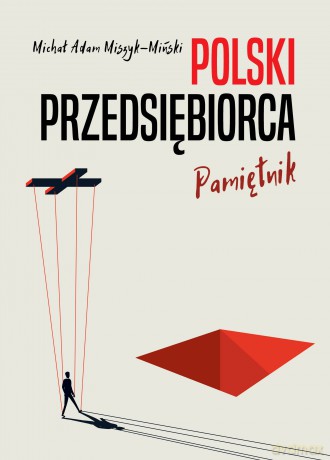 Polski przedsiębiorca. Pamiętnik - Michał Adam Miszyk-Miński [KSIĄŻKA]