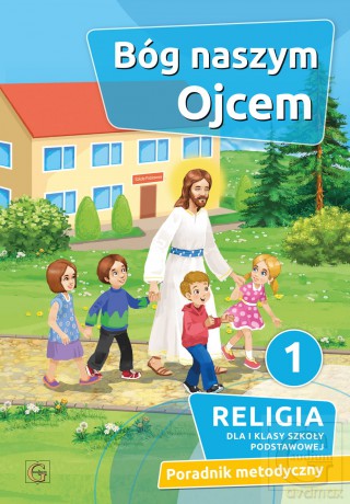 Religia Bóg naszym Ojcem klasa 1 Szkoła podstawowa - Piotr Goliszek [KSIĄŻKA]