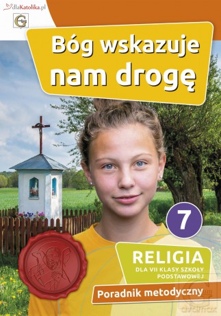 Religia Bóg wskazuje nam drogę klasa 7 Szkoła Podstawowa poradnik metodyczny [KSIĄŻKA]