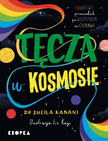 Tęcza w kosmosie. Kolorowy przewodnik po tym, co ciekawe - Sheila Kanani [KSIĄŻKA]