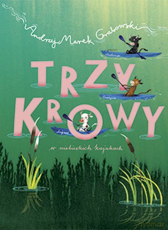 Trzy krowy w niebieskich kajakach - Andrzej Marek Grabowski [KSIĄŻKA]