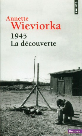 1945 La decouverte - Annette Wieviorka [KSIĄŻKA]