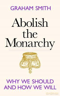 Abolish the Monarchy [KSIĄŻKA]