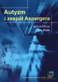 Autyzm i zespół Aspergera [KSIĄŻKA]