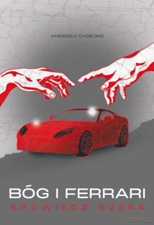 Bóg i Ferrari. Spowiedź szefa - Andrzej Cydejko [KSIĄŻKA]