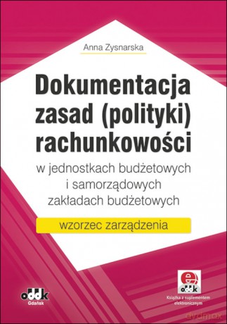 Dokumentacja zasad (polityki) rachunkowości w jednostkach budżetowych i samorządowych zakładach budżetowych - Anna Zysnarska [KSIĄŻKA]