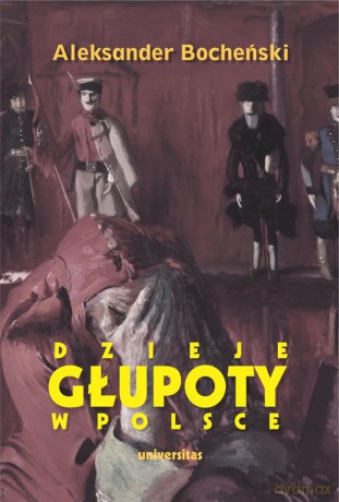 Dzieje głupoty w Polsce - Aleksander Bocheński [KSIĄŻKA]