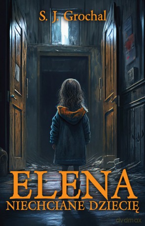 Elena Niechciane dziecię - S. J. Grochal [KSIĄŻKA]