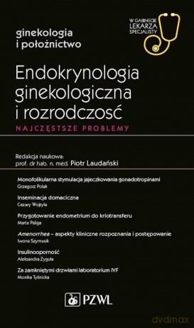 Endokrynologia ginekologiczna i rozrodczość Najczęstsze problemy - Romuald Demski [KSIĄŻKA]