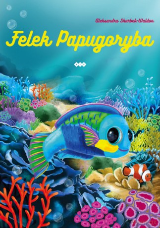 Felek Papugoryba - Aleksandra Skarbek-Waldon [KSIĄŻKA]