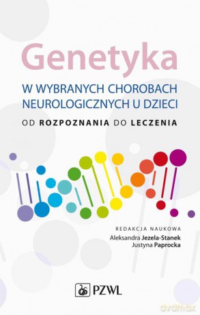 Genetyka w wybranych chorobach neurologicznych u dzieci - Aleksandra Jezela-Stanek, Justyna Paprocka [KSIĄŻKA]