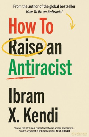 How To Raise an Antiracist - bram X. Kendi	I [KSIĄŻKA]
