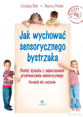 Jak wychować sensorycznego bystrzaka - Lindsey Biel, Nancy Peske [KSIĄŻKA]