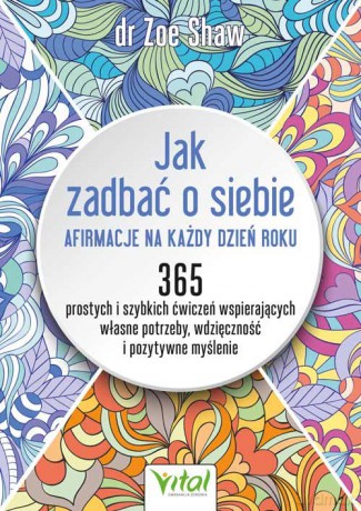 Jak zadbać o siebie - afirmacje na każdy dzień roku - Zoe Shaw [KSIĄŻKA]