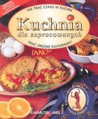 Kuchnia dla zapracowanych - Denise Hamilton, Chantal Jakel [KSIĄŻKA]