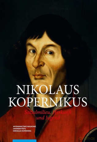 Nicolaus Copernicus Sozialmilieu Herkunft und Jugend - Krzysztof Mikulski [KSIĄŻKA]