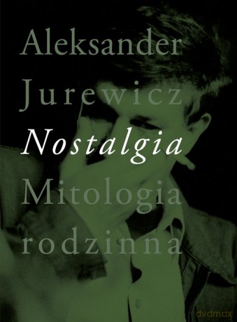 Nostalgia Mitologia rodzinna - Aleksander Jurewicz [KSIĄŻKA]