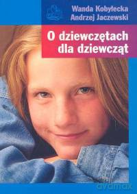 O dziewczętach dla dziewcząt - Wanda Kobyłecka, Andrzej Jaczewski [KSIĄŻKA]