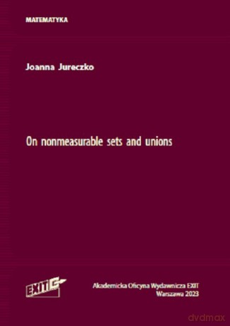On nonmeasurable sets and unions - Joanna Jureczko [KSIĄŻKA]