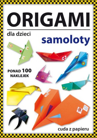 Origami dla dzieci Samoloty - Beata Guzowska [KSIĄŻKA]