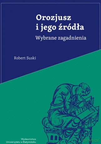 Orozjusz i jego źródła Wybrane zagadnienia - Robert Suski [KSIĄŻKA]