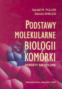 Podstawy molekularne biologii komórki - Gerald Fuller, Dennis Shields [KSIĄŻKA]