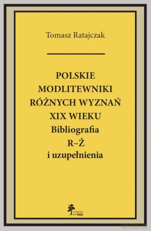 Polskie modlitewniki różnych wyznań XIX w. R-Ż - Tomasz Ratajczyk [KSIĄŻKA]
