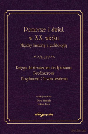 Pomorze i świat w XX w. Między historią a politologią [KSIĄŻKA]