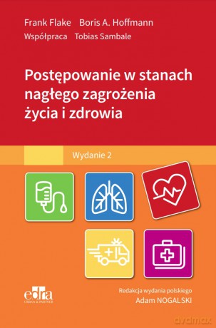 Postępowanie w stanach nagłego zagrożenia życia i zdrowia - F. Flake, B.A. Hoffmann [KSIĄŻKA]