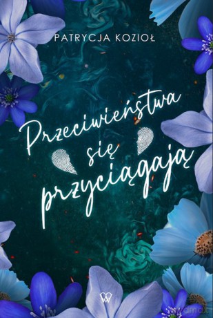 Przeciwieństwa się przyciągają - Patrycja Kozioł [KSIĄŻKA]