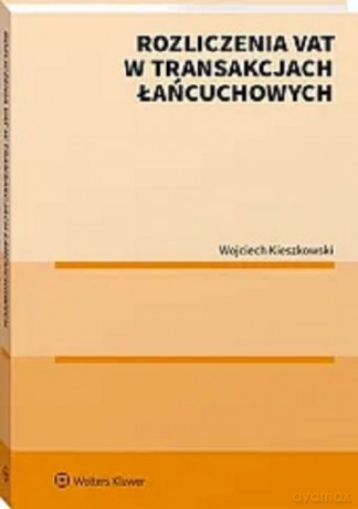 Rozliczenia VAT w transakcjach łańcuchowych - Wojciech Kieszkowski [KSIĄŻKA]