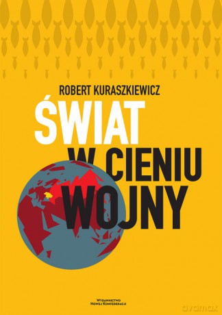 Świat w cieniu wojny - Robert Kuraszkiewicz [KSIĄŻKA]