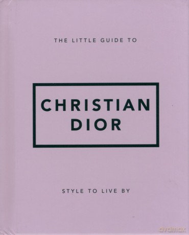 The Little Guide to Christian Dior [KSIĄŻKA]