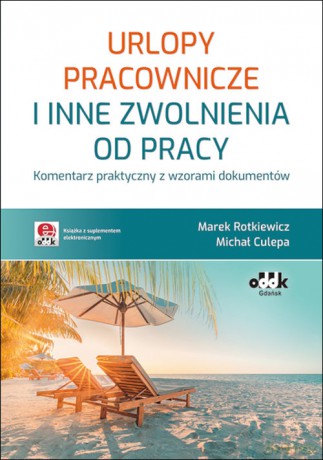 Urlopy pracownicze i inne zwolnienia od pracy - Marek Rotkiewicz, Michał Culepa [KSIĄŻKA]
