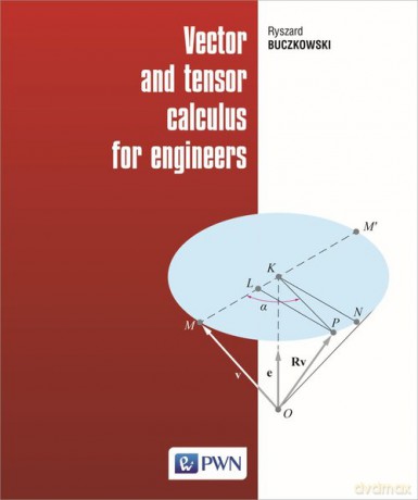 Vector and tensor calculus for engineers - Ryszard Buczkowski [KSIĄŻKA]