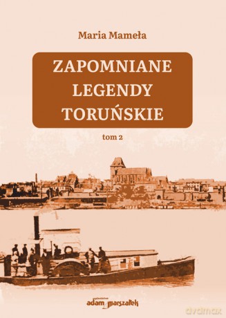 Zapomniane legendy toruńskie (Tom 2) - Maria Mameła [KSIĄŻKA]