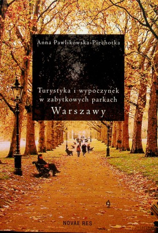 Turystyka i wypoczynek w zabytkowych parkach Warszawy - Anna Pawlikowska-Piechotka [KSIĄŻKA]