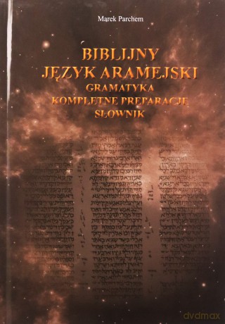Biblijny język aramejski: gramatyka, kompletne preparacje, słownik - Marek Parchem [KSIĄŻKA]