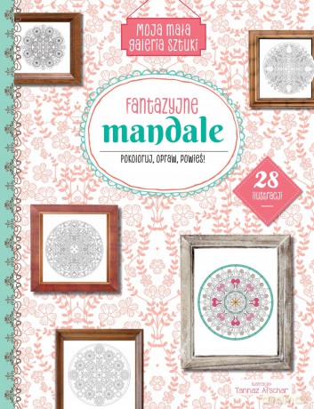 Moja mała galeria sztuki. Fantazyjne mandale [KSIĄŻKA]