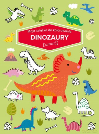 Moja książka do kolorowania. Dinozaury [KSIĄŻKA]