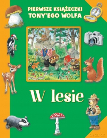 Pierwsze książeczki Tony`ego Wolfa. W lesie - Tony Wolf [KSIĄŻKA]