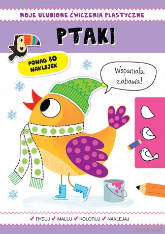 Moje ulubione ćwiczenia plastyczne. Ptaki - Silvana Benaghi, Catriel Tallarico [KSIĄŻKA]