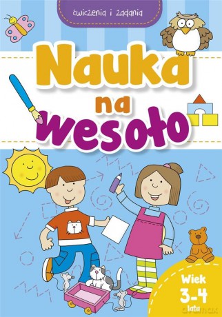 Nauka na wesoło. Ćwiczenia i zadania. Wiek 3-4 lata [KSIĄŻKA]