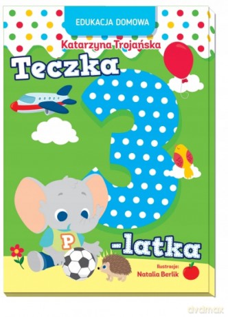 Edukacja domowa. Teczka 3-latka - Natalia Berlik, Katarzyna Trojańska [KSIĄŻKA]