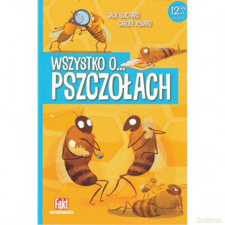 Wszystko o... pszczołach - Carole Xénard, Jack Guichard [KSIĄŻKA]