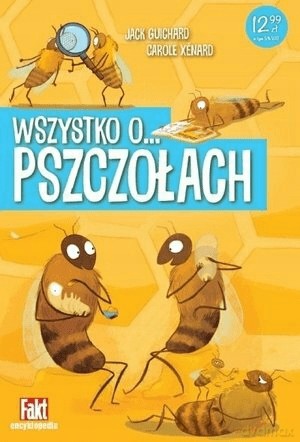 Wszystko o... pszczołach - Carole Xénard, Jack Guichard [KSIĄŻKA]