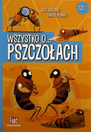 Wszystko o... pszczołach - Carole Xénard, Jack Guichard [KSIĄŻKA]