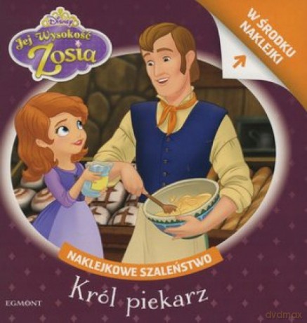 Naklejkowe szaleństwo. Jej Wysokość Zosia Król piekarz [KSIĄŻKA]
